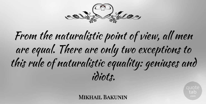Mikhail Bakunin Quote About Equality, Men, Views: From The Naturalistic Point Of...