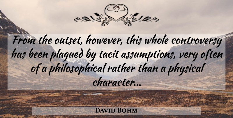 David Bohm Quote About Philosophical, Character, Science: From The Outset However This...