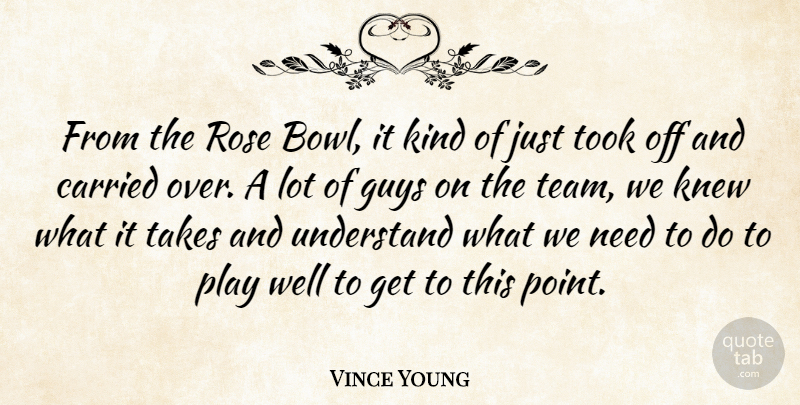 Vince Young Quote About Carried, Guys, Knew, Rose, Takes: From The Rose Bowl It...