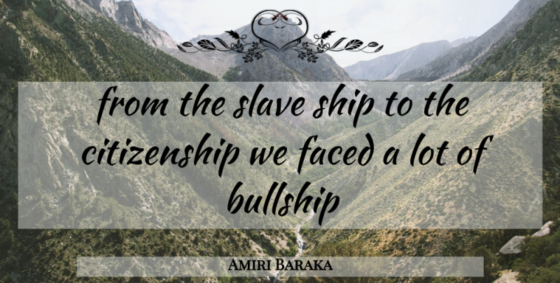 Amiri Baraka Quote About Slave Ships, Ships, Citizenship: From The Slave Ship To...