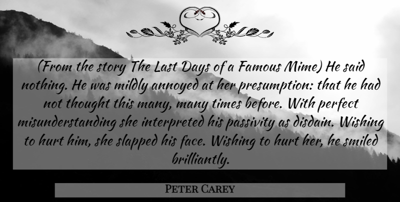 Peter Carey Quote About Hurt, Perfect, Annoyed: From The Story The Last...