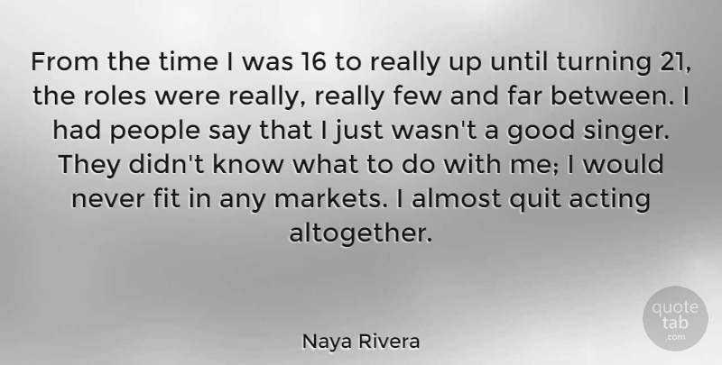 Naya Rivera Quote About Almost, Far, Few, Fit, Good: From The Time I Was...