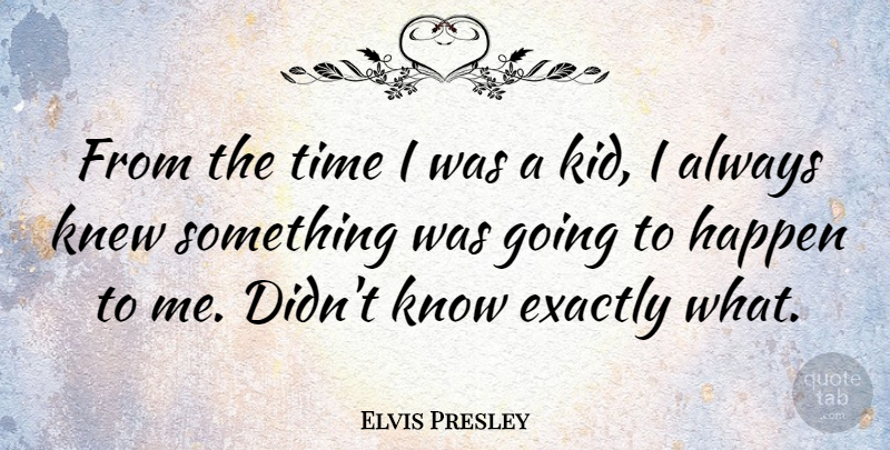 Elvis Presley Quote About Inspirational, Success, Kids: From The Time I Was...