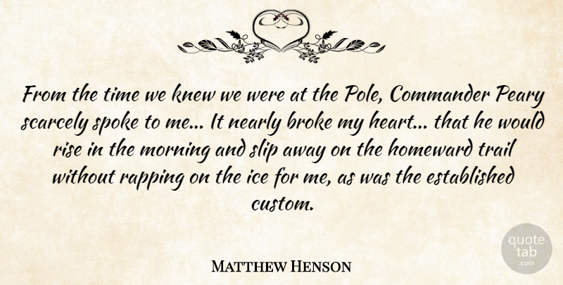 Matthew Henson Quote About Broke, Commander, Ice, Knew, Morning: From The Time We Knew...