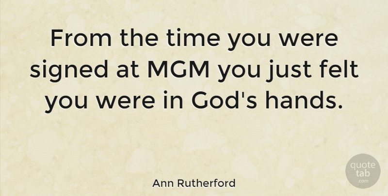 Ann Rutherford Quote About Felt, God, Mgm, Signed, Time: From The Time You Were...