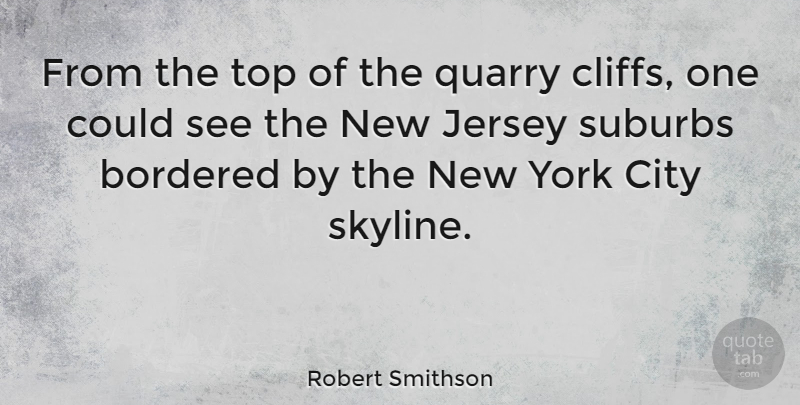 Robert Smithson Quote About New York, Artist, Cities: From The Top Of The...
