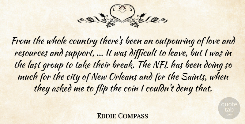 Eddie Compass Quote About Asked, City, Coin, Country, Deny: From The Whole Country Theres...