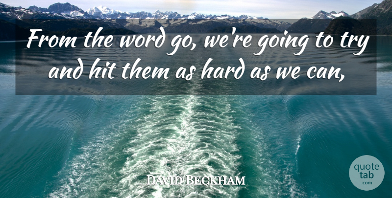 David Beckham Quote About Hard, Hit, Word: From The Word Go Were...