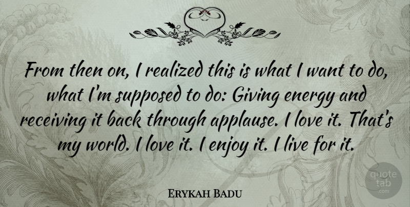Erykah Badu Quote About Giving, World, Want: From Then On I Realized...