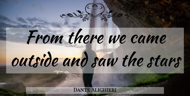 Dante Alighieri Quote About Stars, Saws: From There We Came Outside...