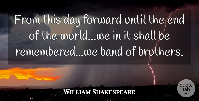 William Shakespeare Quote About Brother, Memorable, Band: From This Day Forward Until...