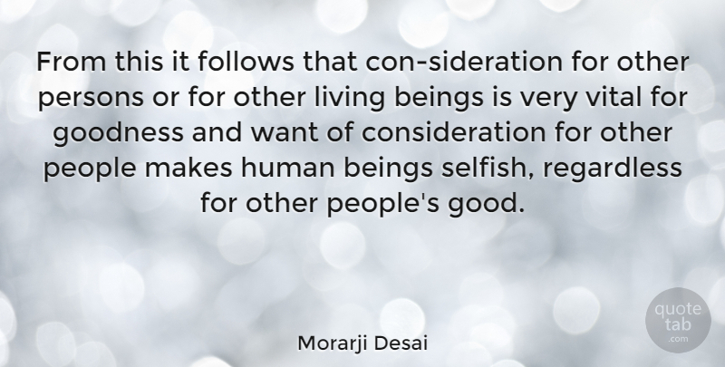 Morarji Desai Quote About Selfish, People, Want: From This It Follows That...