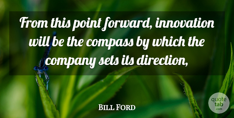 Bill Ford Quote About Company, Compass, Innovation, Point, Sets: From This Point Forward Innovation...