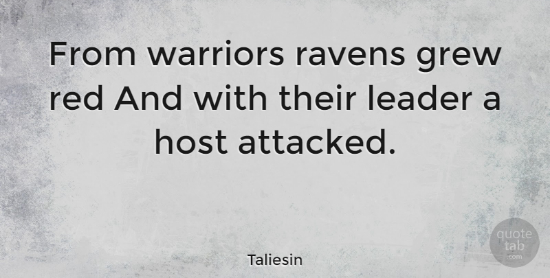 Taliesin Quote About Warrior, Ravens, Leader: From Warriors Ravens Grew Red...