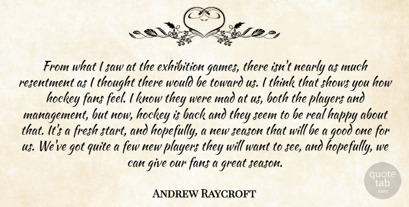 Andrew Raycroft Quote About Both, Exhibition, Fans, Few, Fresh: From What I Saw At...