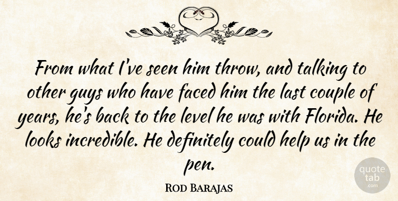 Rod Barajas Quote About Couple, Definitely, Faced, Guys, Help: From What Ive Seen Him...