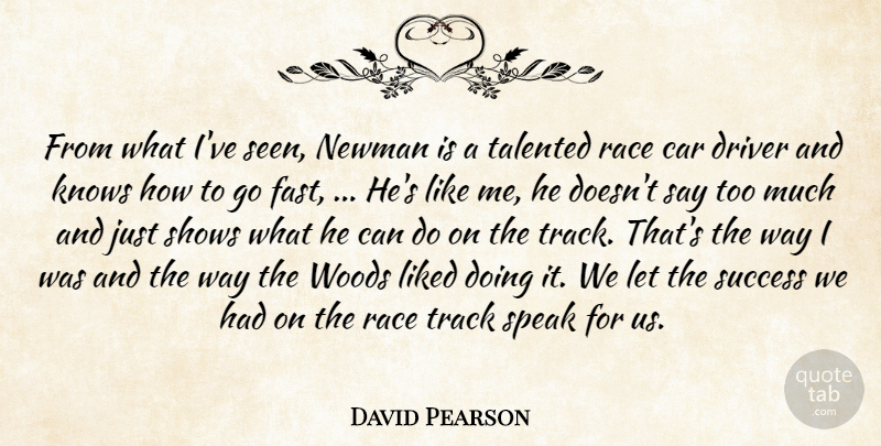 David Pearson Quote About Car, Driver, Knows, Liked, Newman: From What Ive Seen Newman...