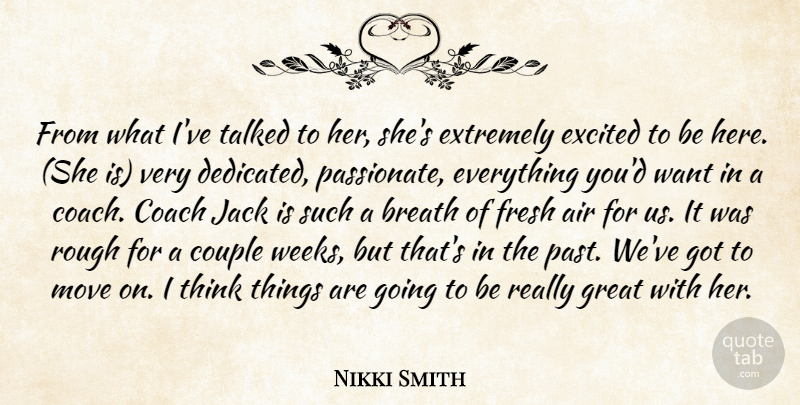 Nikki Smith Quote About Air, Breath, Coach, Couple, Dedication: From What Ive Talked To...
