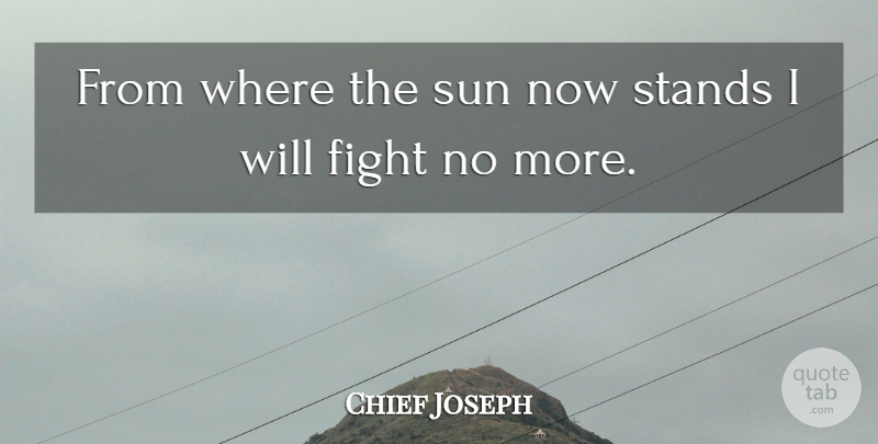 Chief Joseph Quote About Native American, Fighting, Sun: From Where The Sun Now...
