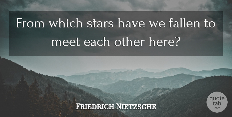 Friedrich Nietzsche Quote About Stars, Hate, Fallen: From Which Stars Have We...