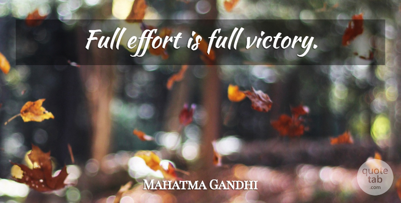 Mahatma Gandhi Quote About Persistence, Effort, Victory: Full Effort Is Full Victory...