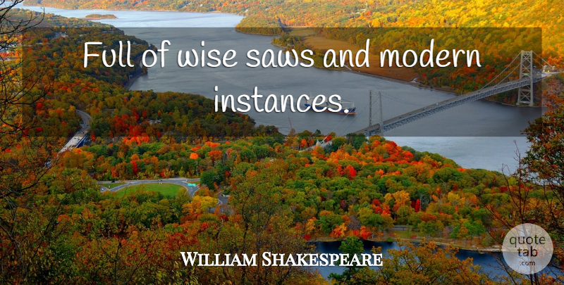 William Shakespeare Quote About Wise, Saws, You Like It: Full Of Wise Saws And...