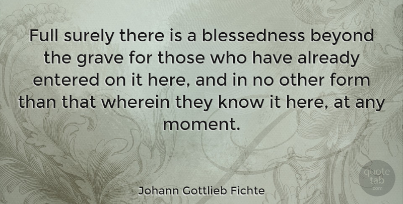 Johann Gottlieb Fichte Quote About Moments, Form, Graves: Full Surely There Is A...