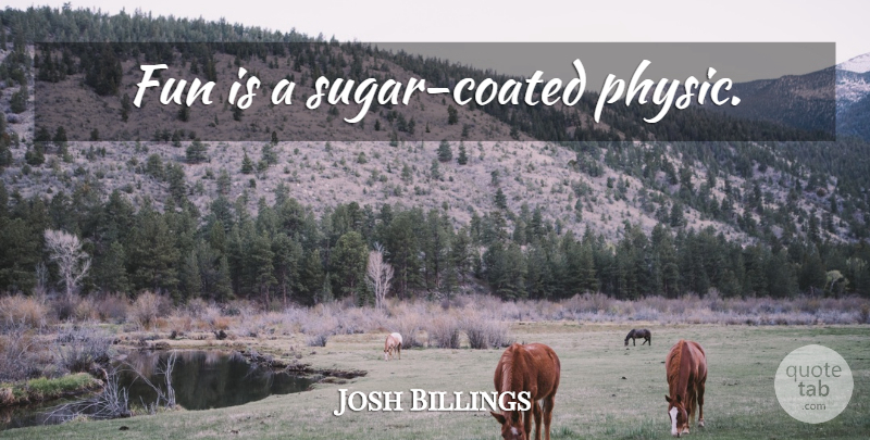 Josh Billings Quote About Fun, Sugar: Fun Is A Sugar Coated...