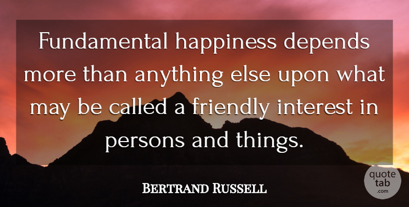 Bertrand Russell Quote About Happiness, Friendly, May: Fundamental Happiness Depends More Than...