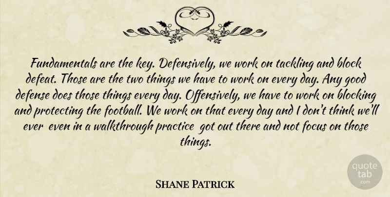 Shane Patrick Quote About Block, Blocking, Defense, Focus, Good: Fundamentals Are The Key Defensively...