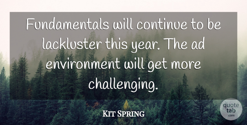 Kit Spring Quote About Ad, Continue, Environment: Fundamentals Will Continue To Be...