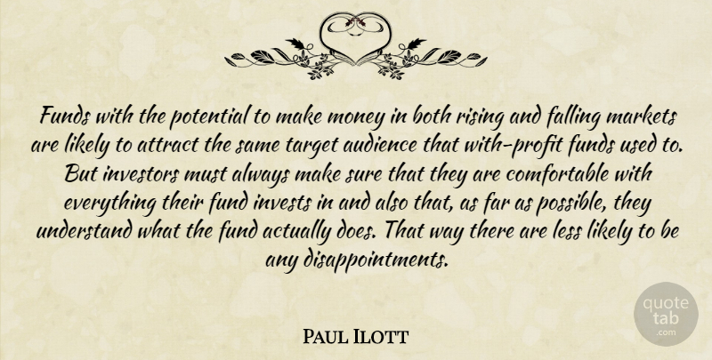 Paul Ilott Quote About Attract, Audience, Both, Falling, Far: Funds With The Potential To...