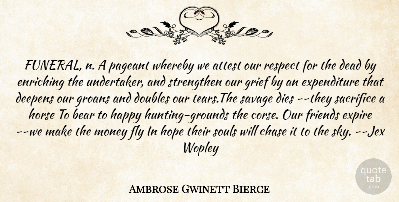 Ambrose Gwinett Bierce Quote About Attest, Bear, Chase, Dead, Dies: Funeral N A Pageant Whereby...