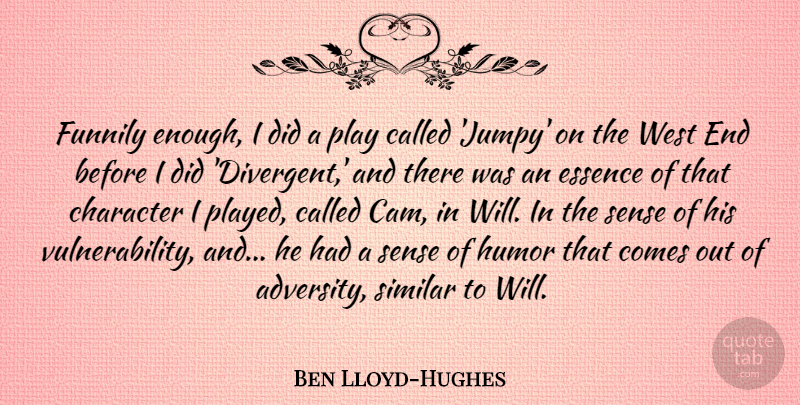 Ben Lloyd-Hughes Quote About Essence, Humor, Similar, West: Funnily Enough I Did A...