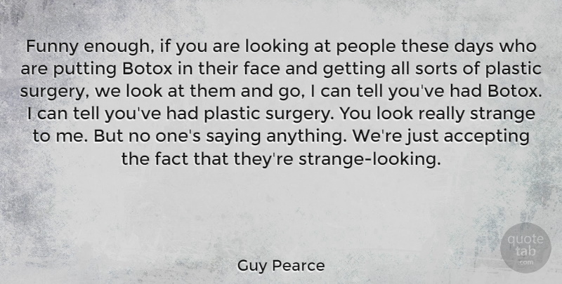Guy Pearce Quote About Funny, People, Looks: Funny Enough If You Are...