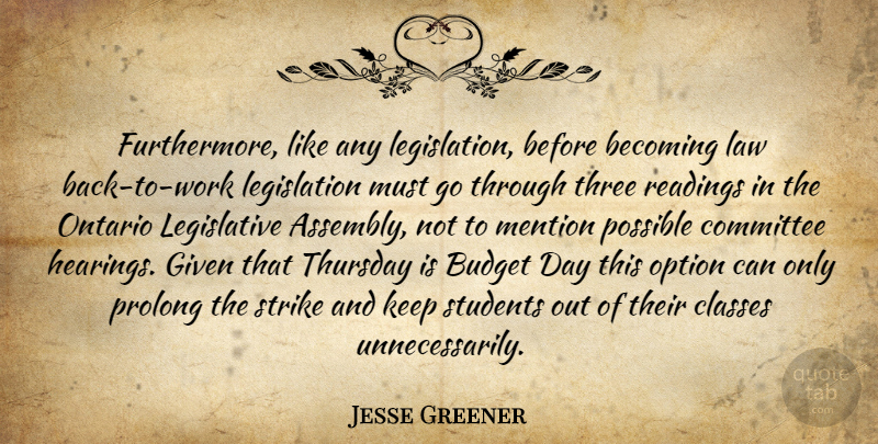 Jesse Greener Quote About Becoming, Budget, Classes, Committee, Given: Furthermore Like Any Legislation Before...