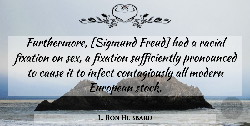 L. Ron Hubbard Quote About Sex, Causes, Modern: Furthermore Sigmund Freud Had A...