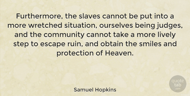 Samuel Hopkins Quote About Cannot, Escape, Lively, Obtain, Ourselves: Furthermore The Slaves Cannot Be...