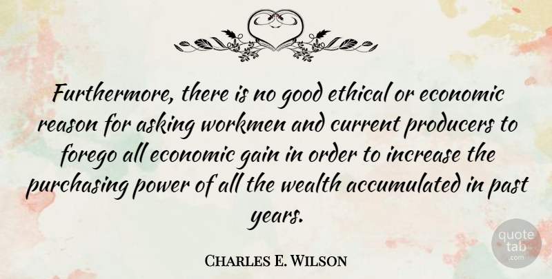 Charles E. Wilson Quote About Asking, Current, Economic, Ethical, Gain: Furthermore There Is No Good...