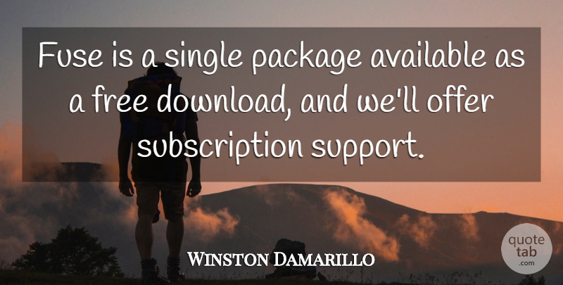 Winston Damarillo Quote About Available, Free, Fuse, Offer, Package: Fuse Is A Single Package...