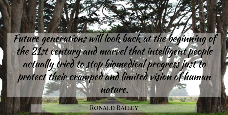 Ronald Bailey Quote About Beginning, Century, Future, Human, Limited: Future Generations Will Look Back...