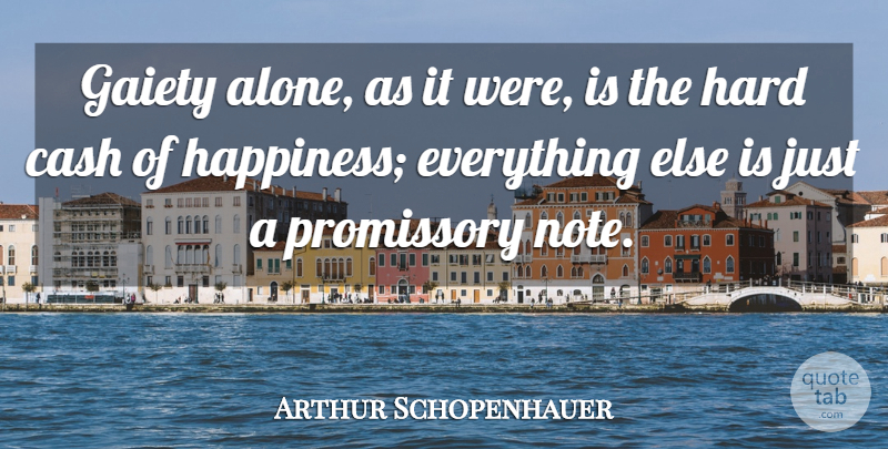 Arthur Schopenhauer Quote About Happiness And Love, Cash, Notes: Gaiety Alone As It Were...