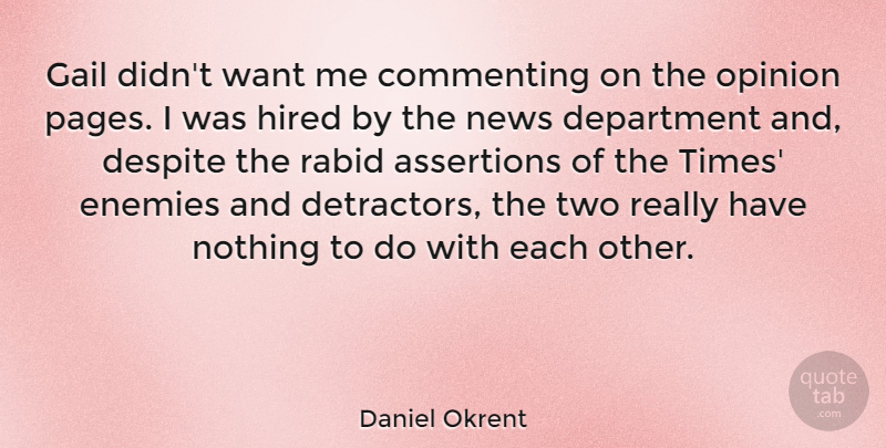 Daniel Okrent Quote About American Editor, Commenting, Department, Despite, Enemies: Gail Didnt Want Me Commenting...