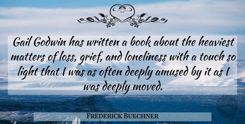 Frederick Buechner Quote About Loneliness, Grief, Book: Gail Godwin Has Written A...