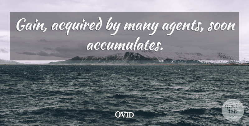 Ovid Quote About Agents, Gains: Gain Acquired By Many Agents...