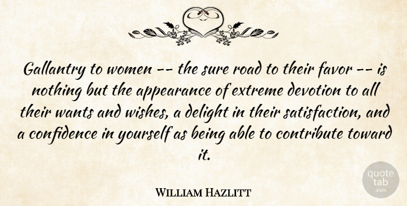 William Hazlitt Quote About Appearance, Confidence, Contribute, Courage, Delight: Gallantry To Women The Sure...