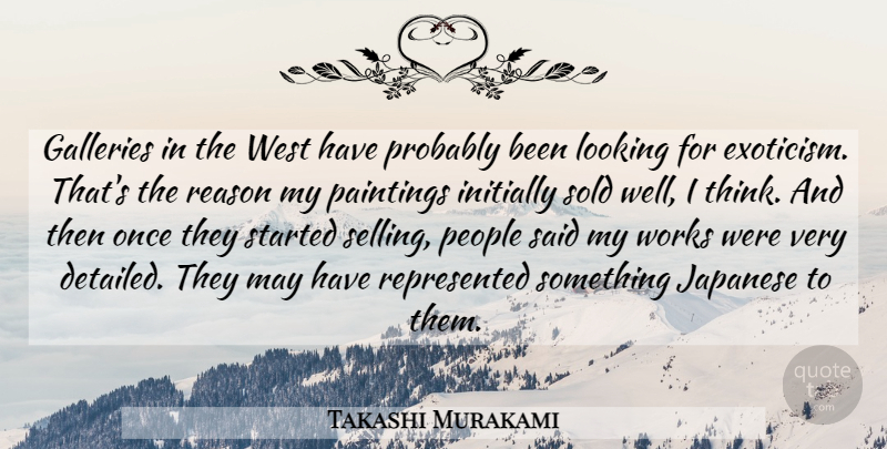 Takashi Murakami Quote About Thinking, People, May: Galleries In The West Have...