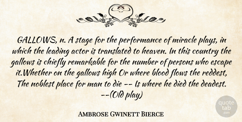 Ambrose Gwinett Bierce Quote About Blood, Chiefly, Country, Die, Died: Gallows N A Stage For...