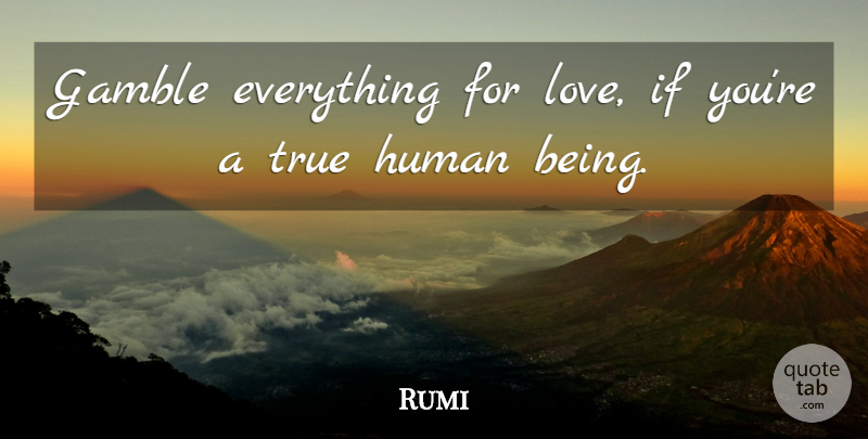 Rumi Quote About Love, Life, Sufi: Gamble Everything For Love If...