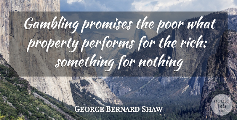 George Bernard Shaw Quote About Gambling, Performs, Poor, Promises, Property: Gambling Promises The Poor What...